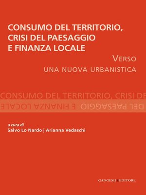 cover image of Consumo del Territorio, crisi del Paesaggio e Finanza locale